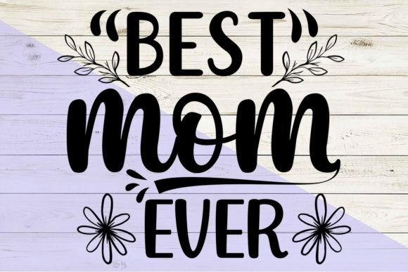 Best Mom Ever SVG T Shirt Graphics & Print Templates