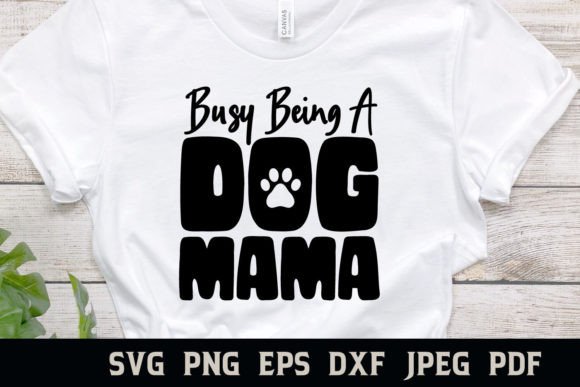 Busy Being a Dog Mama SVG for Graphics & Crafts