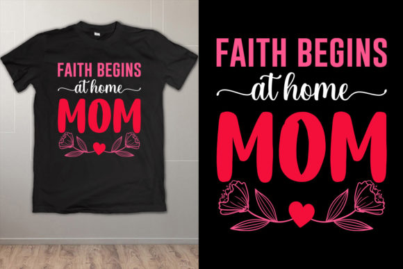 Faith Begins at Home Mom T Shirt Design Graphics