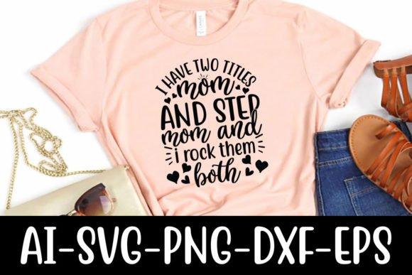 I Have Two Titles Mom and Step Mom Graphics