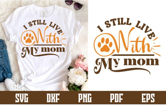 I Still Live with My Mom Svg Design for Graphics