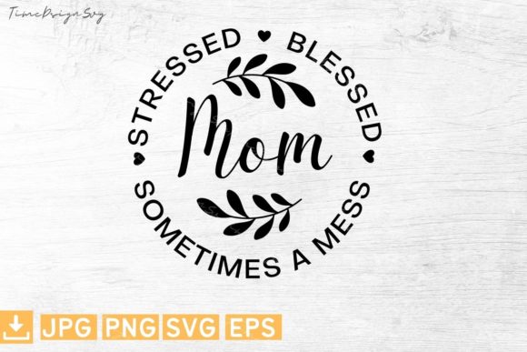 Mom Stressed, Blessed Graphics for T-Shirt Designs