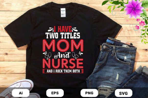 Mother’s Day Mom and Nurse Graphics & Print Templates