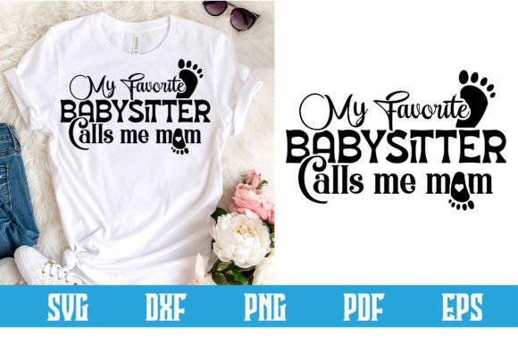 My Favorite Babysitter Calls Me Mom Svg Graphics