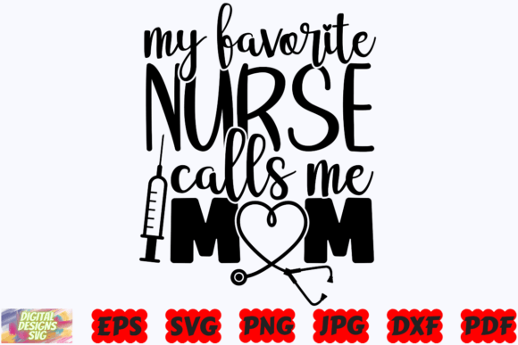 My Favorite Nurse Calls Me Mom SVG PNG Graphics