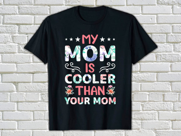 My Mom is Cooler Than Your Mom Graphics & Print Templates