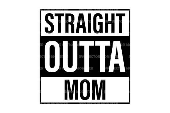 Straight Outta Mom Svg Cut File for Graphics & Crafts