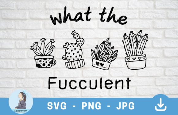 What the Fucculent SVG: Funny Plant Graphics